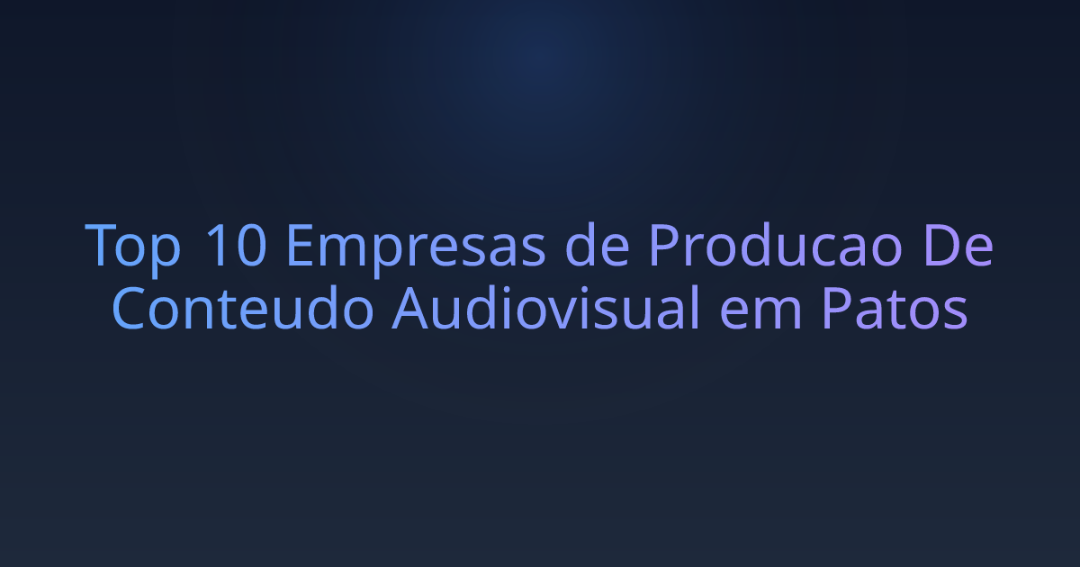 Top 10 Empresas de Producao De Conteudo Audiovisual em Patos