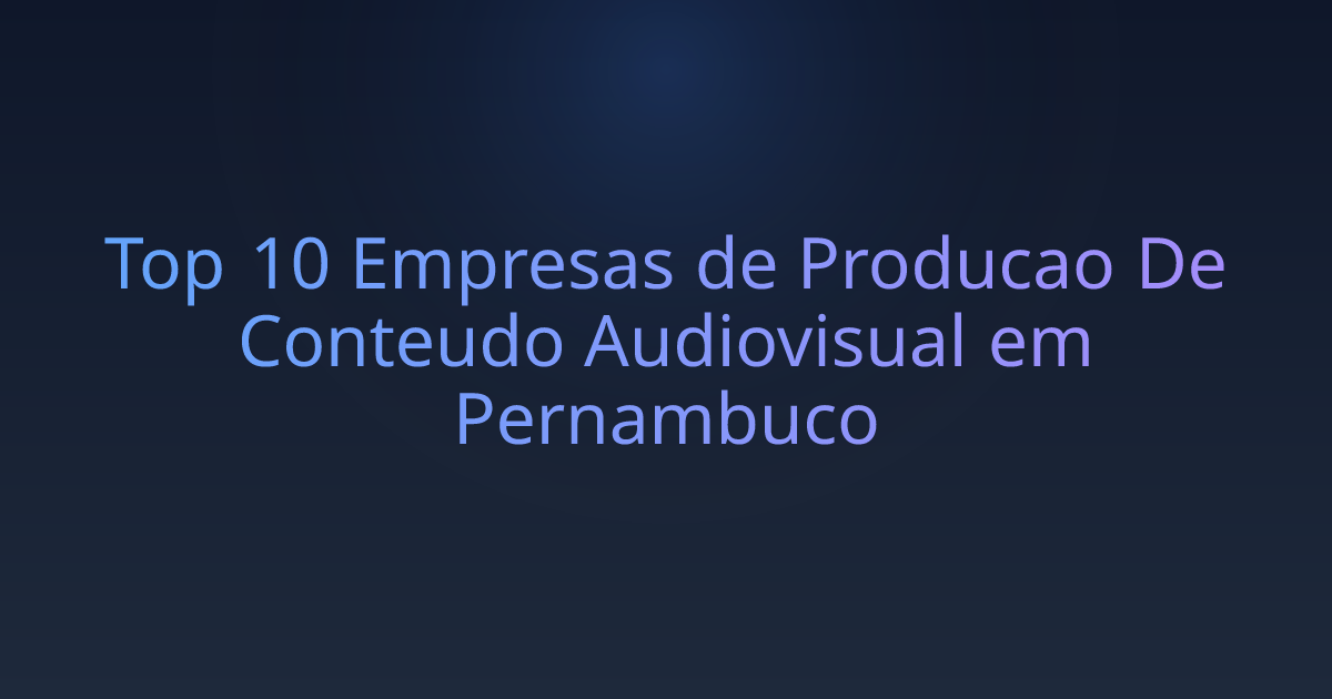 Top 10 Empresas de Producao De Conteudo Audiovisual em Pernambuco