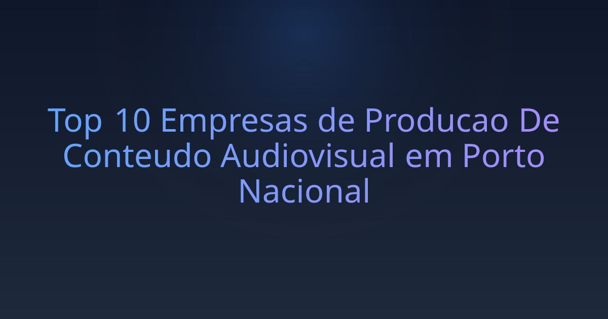 Top 10 Empresas de Producao De Conteudo Audiovisual em Porto Nacional