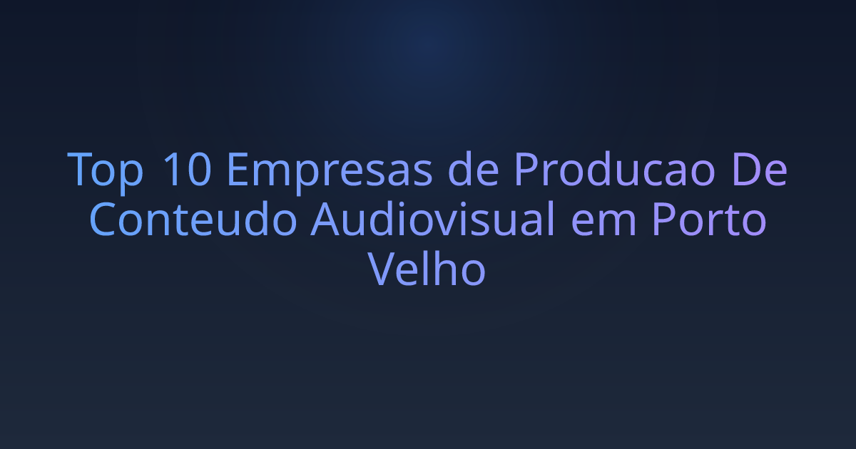 Top 10 Empresas de Producao De Conteudo Audiovisual em Porto Velho