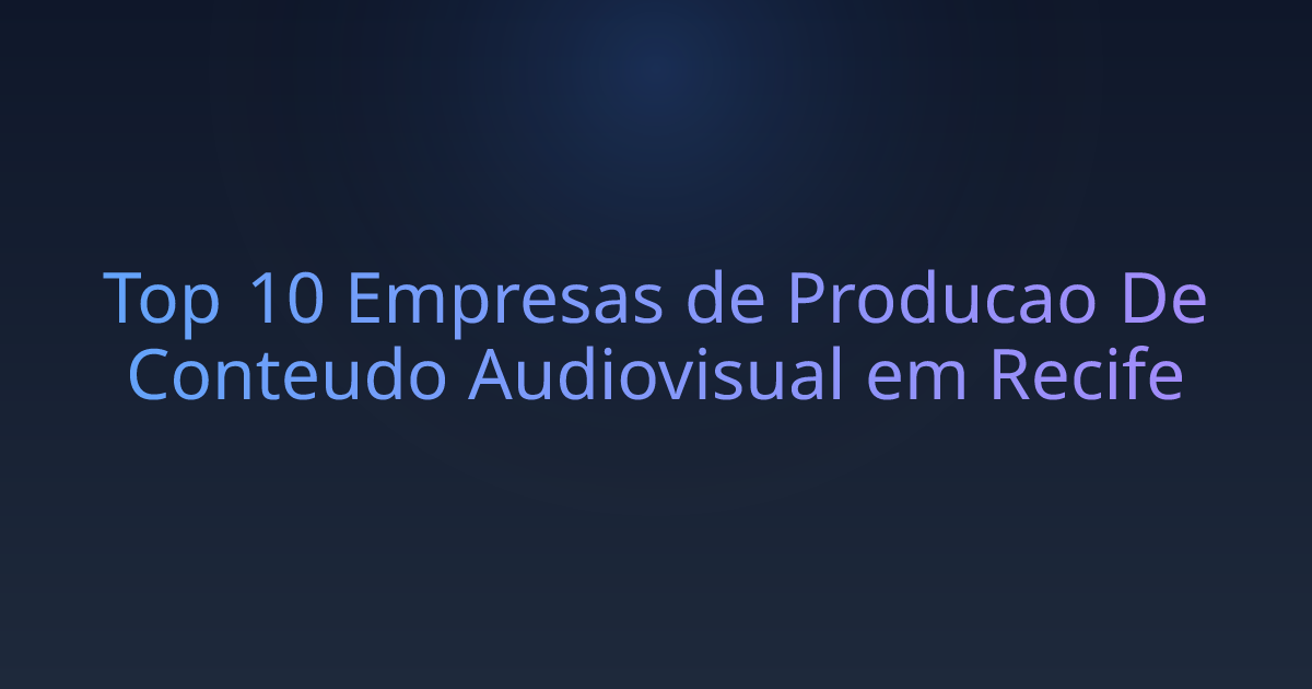Top 10 Empresas de Producao De Conteudo Audiovisual em Recife