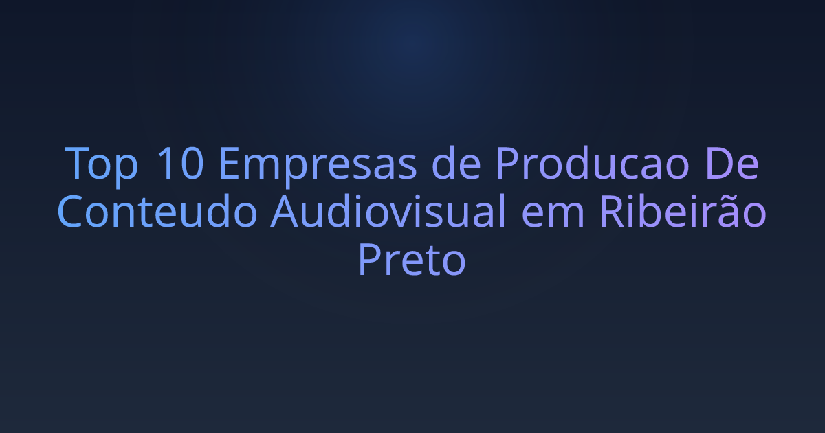 Top 10 Empresas de Producao De Conteudo Audiovisual em Ribeirão Preto