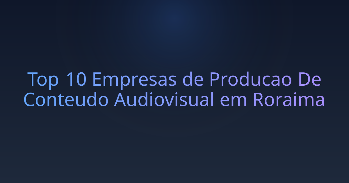 Top 10 Empresas de Producao De Conteudo Audiovisual em Roraima