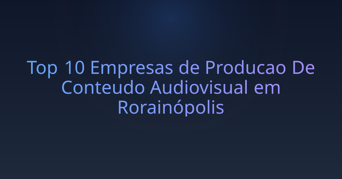 Top 10 Empresas de Producao De Conteudo Audiovisual em Rorainópolis