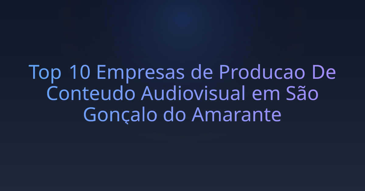 Top 10 Empresas de Producao De Conteudo Audiovisual em São Gonçalo do Amarante