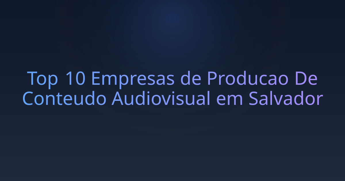 Top 10 Empresas de Producao De Conteudo Audiovisual em Salvador