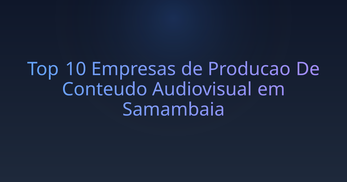 Top 10 Empresas de Producao De Conteudo Audiovisual em Samambaia
