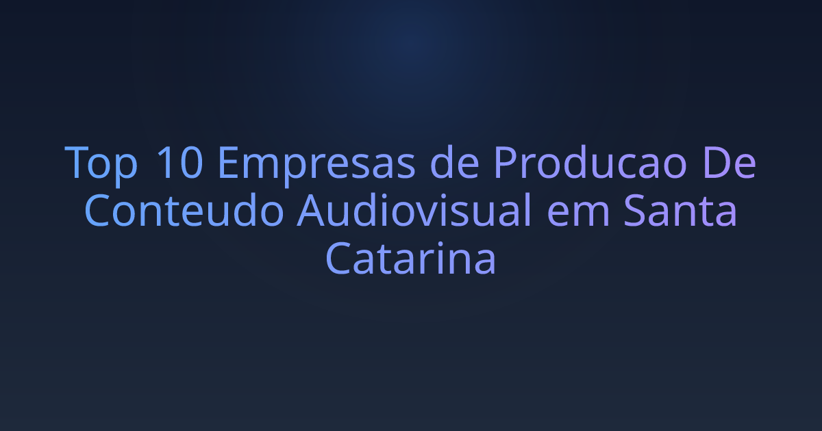 Top 10 Empresas de Producao De Conteudo Audiovisual em Santa Catarina