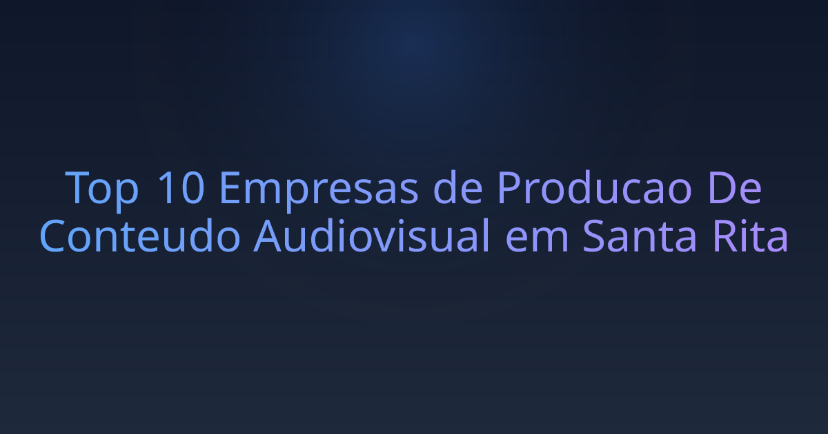 Top 10 Empresas de Producao De Conteudo Audiovisual em Santa Rita