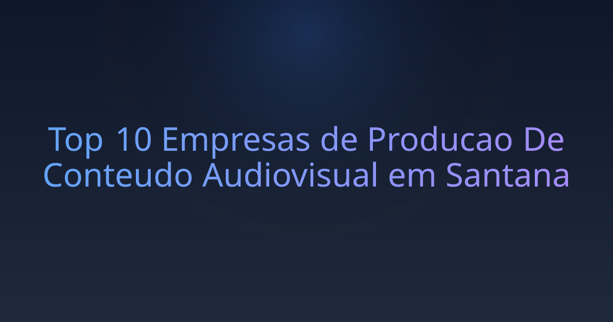Top 10 Empresas de Producao De Conteudo Audiovisual em Santana