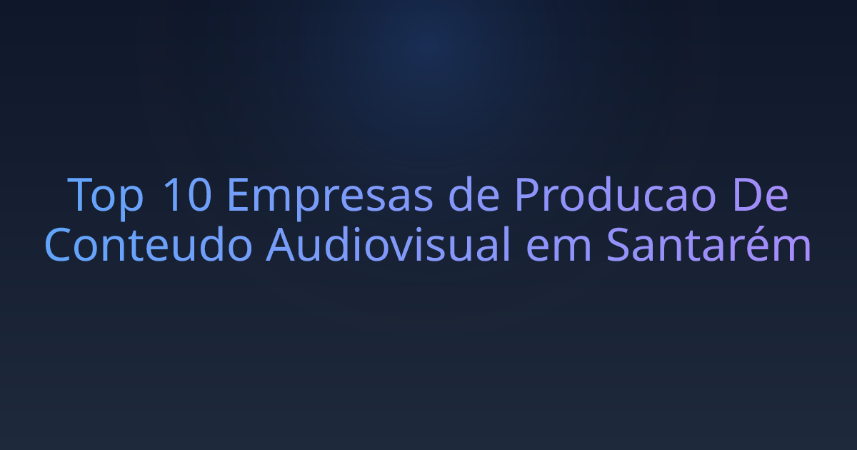 Top 10 Empresas de Producao De Conteudo Audiovisual em Santarém