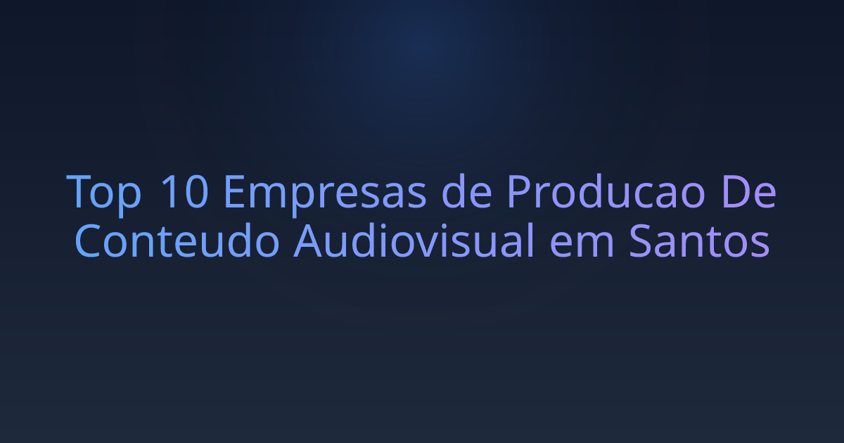 Top 10 Empresas de Producao De Conteudo Audiovisual em Santos