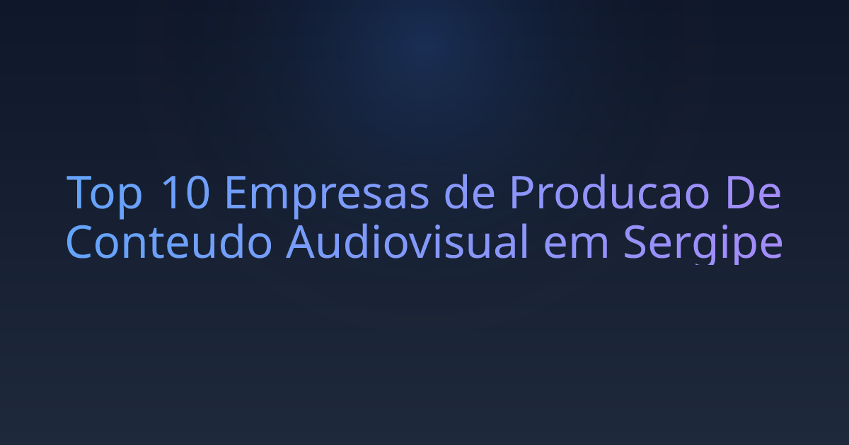 Top 10 Empresas de Producao De Conteudo Audiovisual em Sergipe