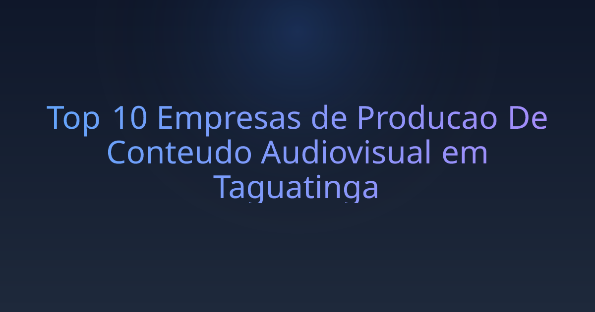 Top 10 Empresas de Producao De Conteudo Audiovisual em Taguatinga