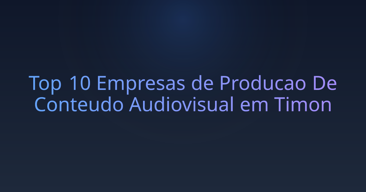 Top 10 Empresas de Producao De Conteudo Audiovisual em Timon