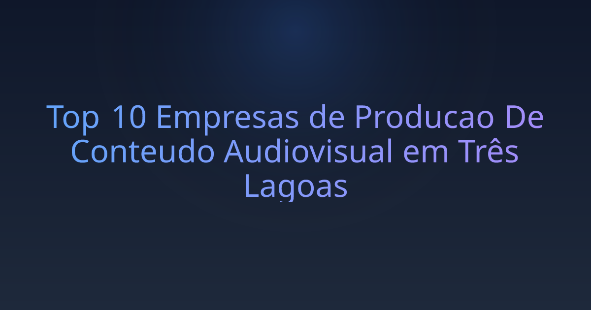 Top 10 Empresas de Producao De Conteudo Audiovisual em Três Lagoas