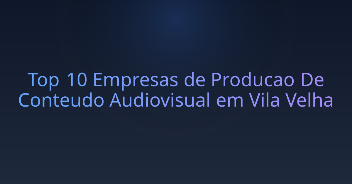 Top 10 Empresas de Producao De Conteudo Audiovisual em Vila Velha