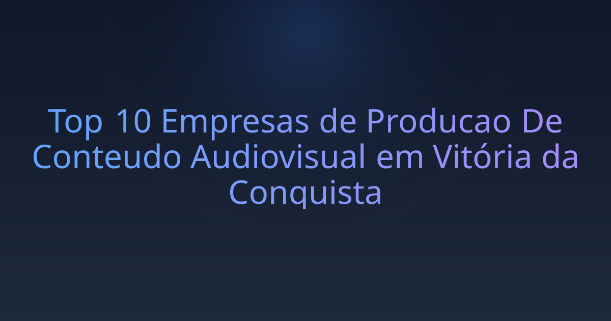 Top 10 Empresas de Producao De Conteudo Audiovisual em Vitória da Conquista