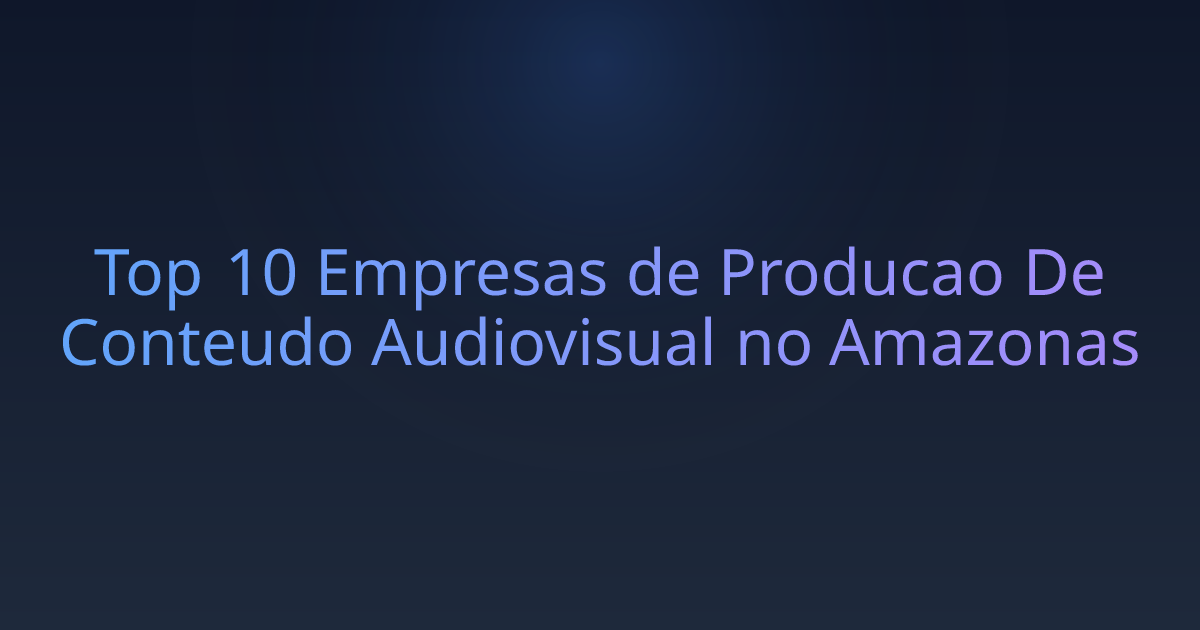 Top 10 Empresas de Producao De Conteudo Audiovisual no Amazonas