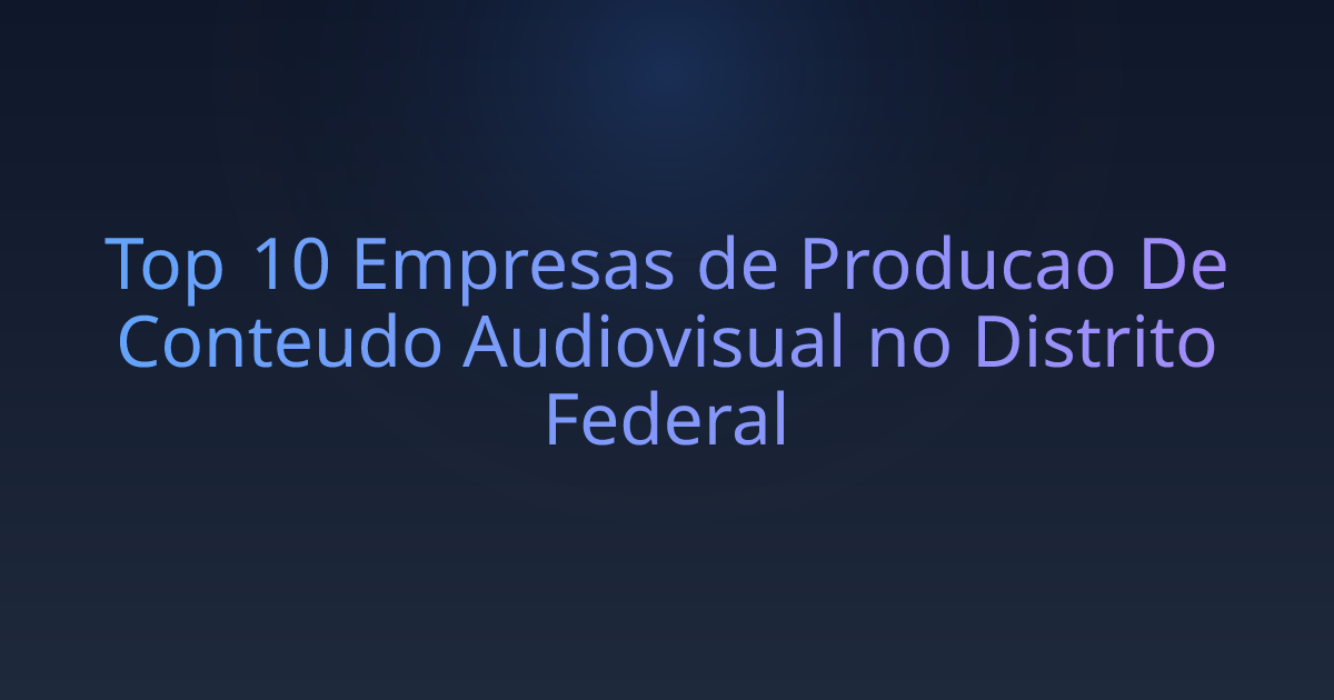Top 10 Empresas de Producao De Conteudo Audiovisual no Distrito Federal