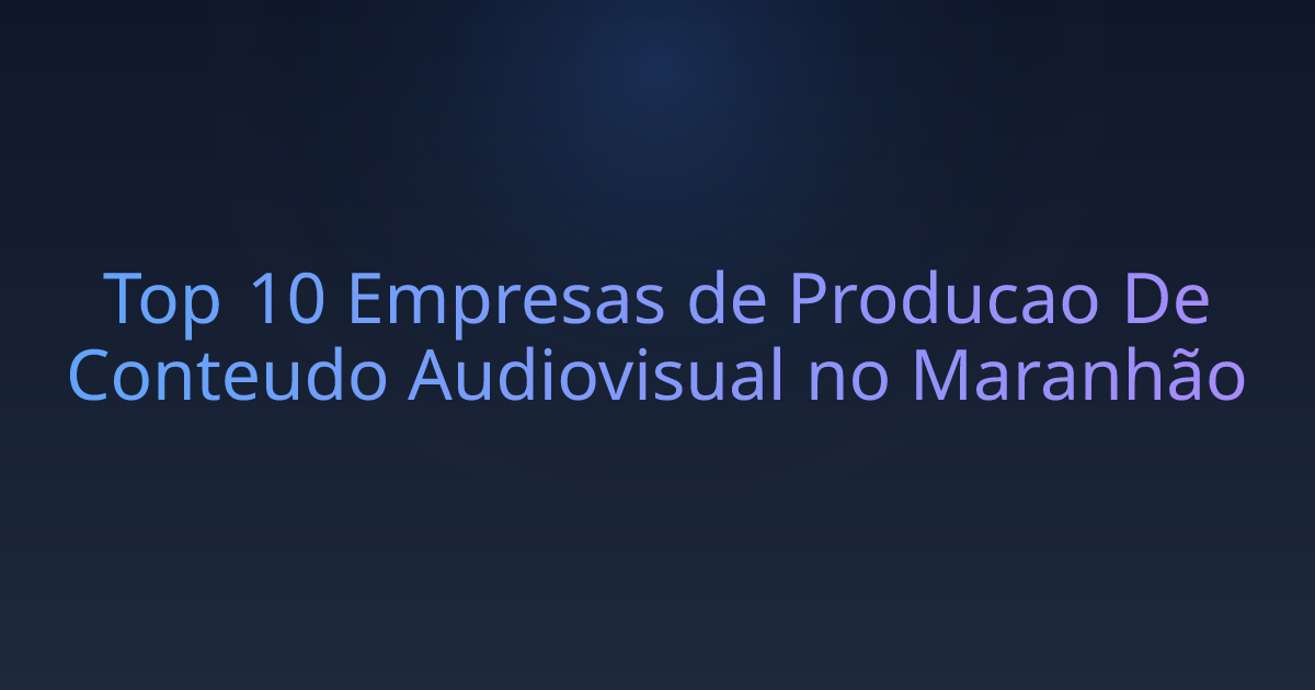 Top 10 Empresas de Producao De Conteudo Audiovisual no Maranhão