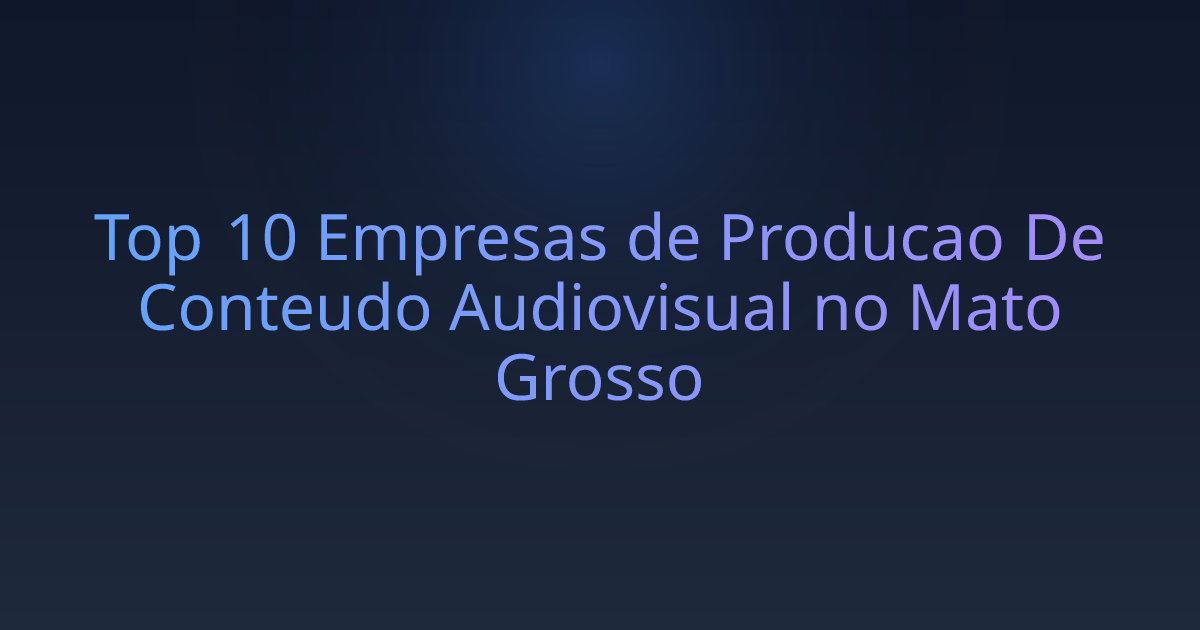 Top 10 Empresas de Producao De Conteudo Audiovisual no Mato Grosso