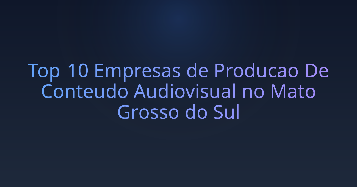 Top 10 Empresas de Producao De Conteudo Audiovisual no Mato Grosso do Sul