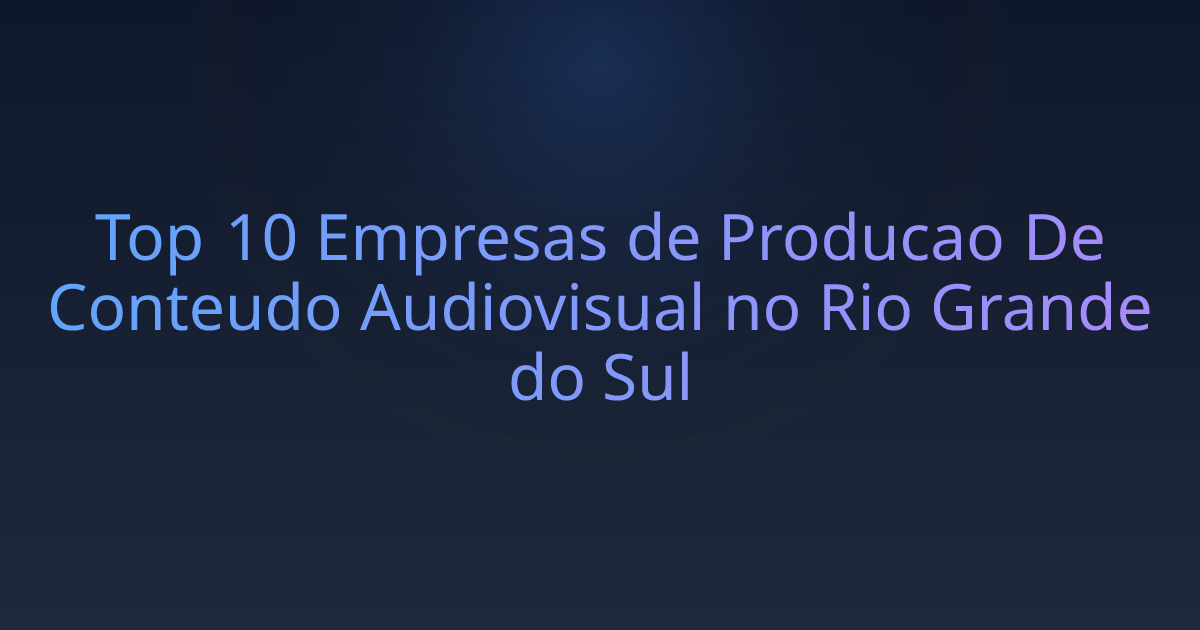 Top 10 Empresas de Producao De Conteudo Audiovisual no Rio Grande do Sul