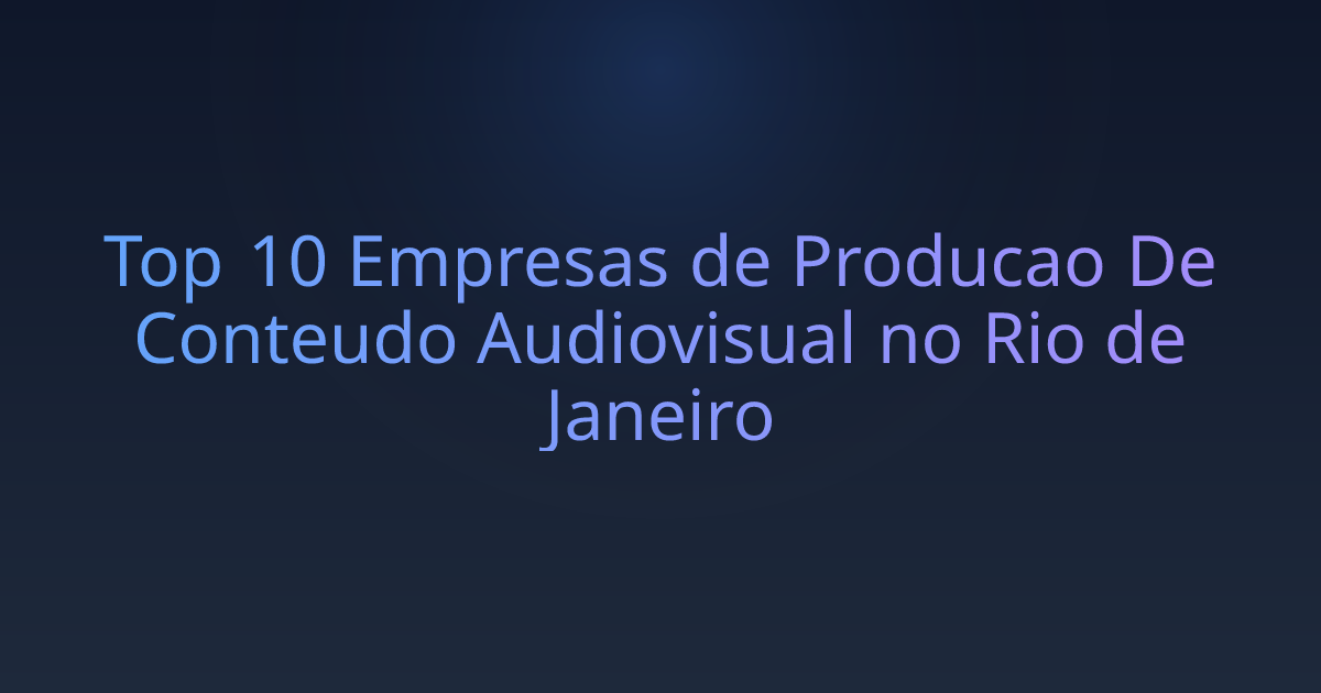 Top 10 Empresas de Producao De Conteudo Audiovisual no Rio de Janeiro