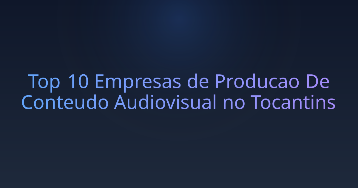 Top 10 Empresas de Producao De Conteudo Audiovisual no Tocantins