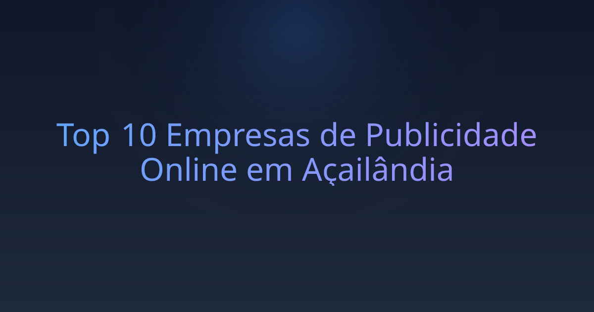 Top 10 Empresas de Publicidade Online em Açailândia