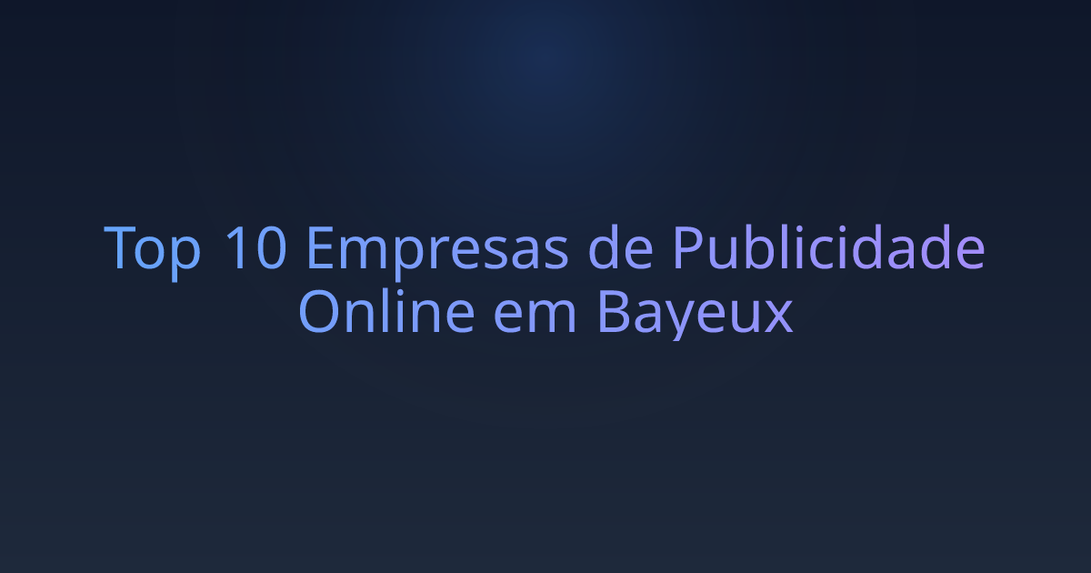 Top 10 Empresas de Publicidade Online em Bayeux