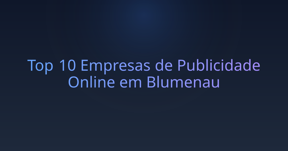 Top 10 Empresas de Publicidade Online em Blumenau