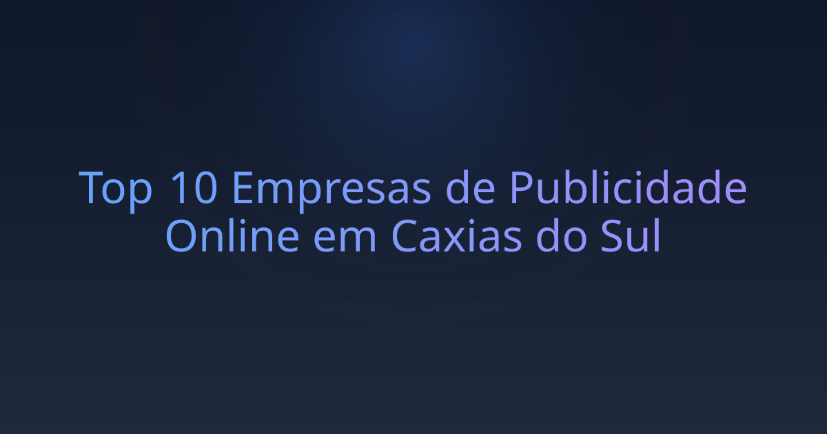 Top 10 Empresas de Publicidade Online em Caxias do Sul