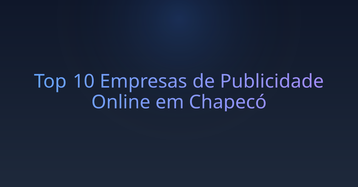 Top 10 Empresas de Publicidade Online em Chapecó