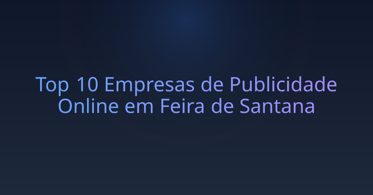 Top 10 Empresas de Publicidade Online em Feira de Santana