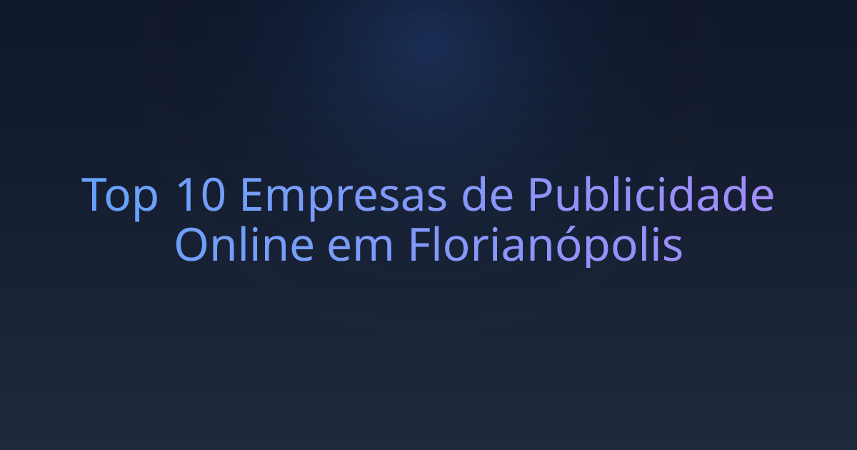 Top 10 Empresas de Publicidade Online em Florianópolis