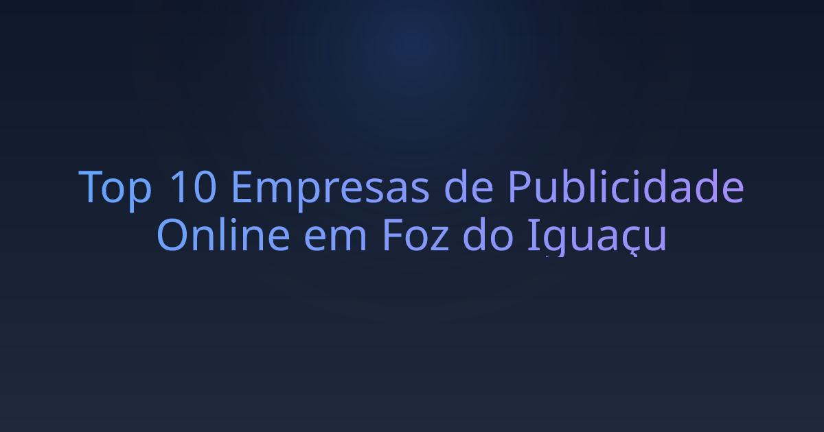 Top 10 Empresas de Publicidade Online em Foz do Iguaçu