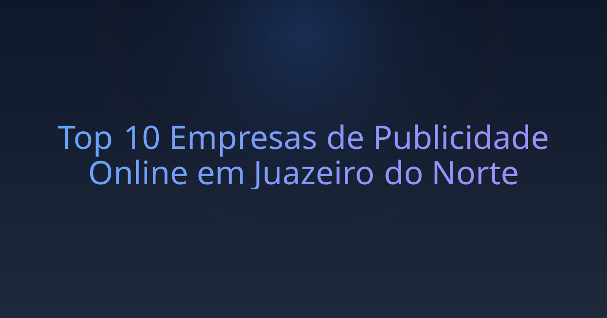 Top 10 Empresas de Publicidade Online em Juazeiro do Norte