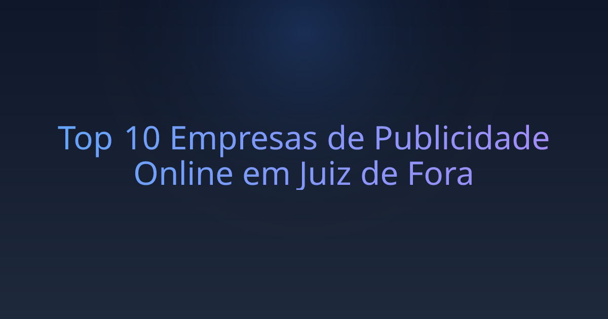 Top 10 Empresas de Publicidade Online em Juiz de Fora