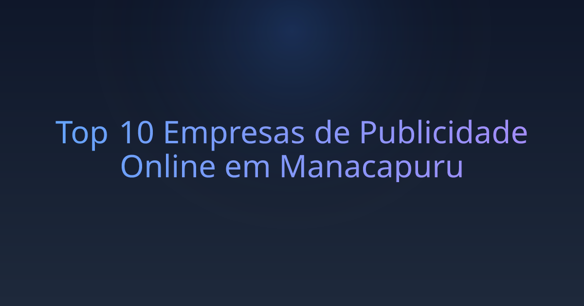 Top 10 Empresas de Publicidade Online em Manacapuru
