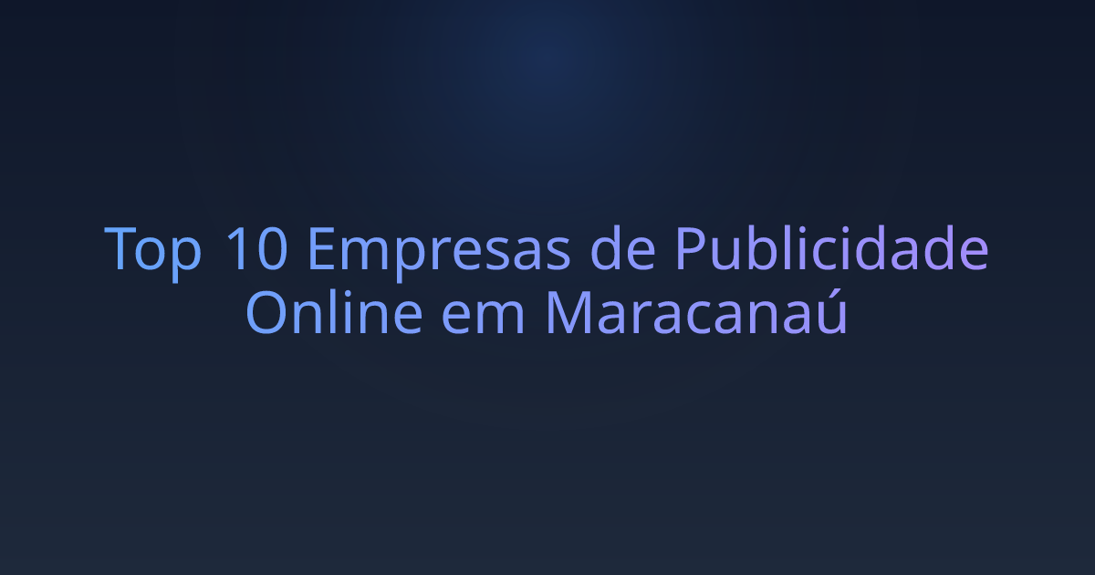 Top 10 Empresas de Publicidade Online em Maracanaú