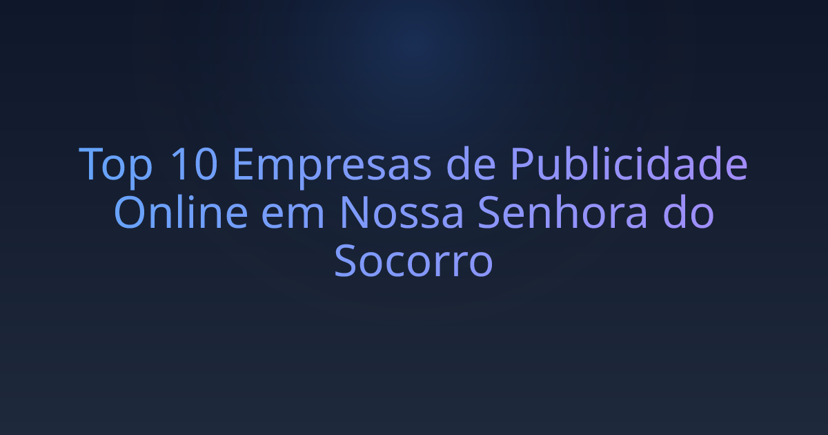 Top 10 Empresas de Publicidade Online em Nossa Senhora do Socorro