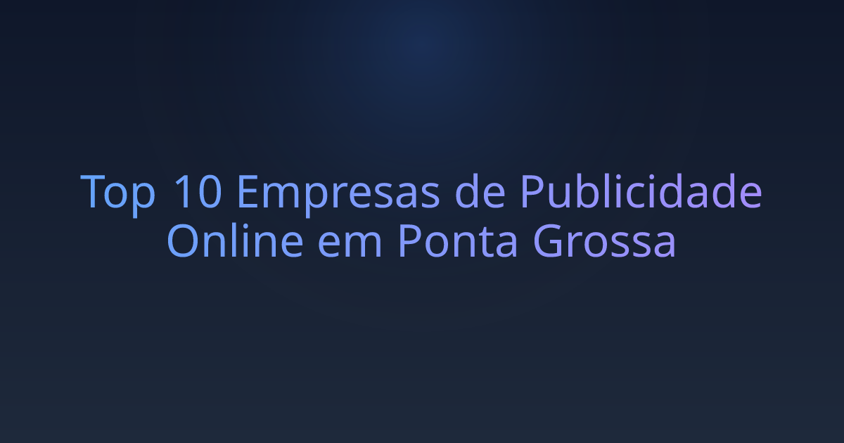 Top 10 Empresas de Publicidade Online em Ponta Grossa