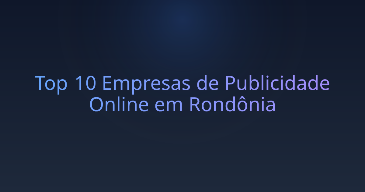 Top 10 Empresas de Publicidade Online em Rondônia