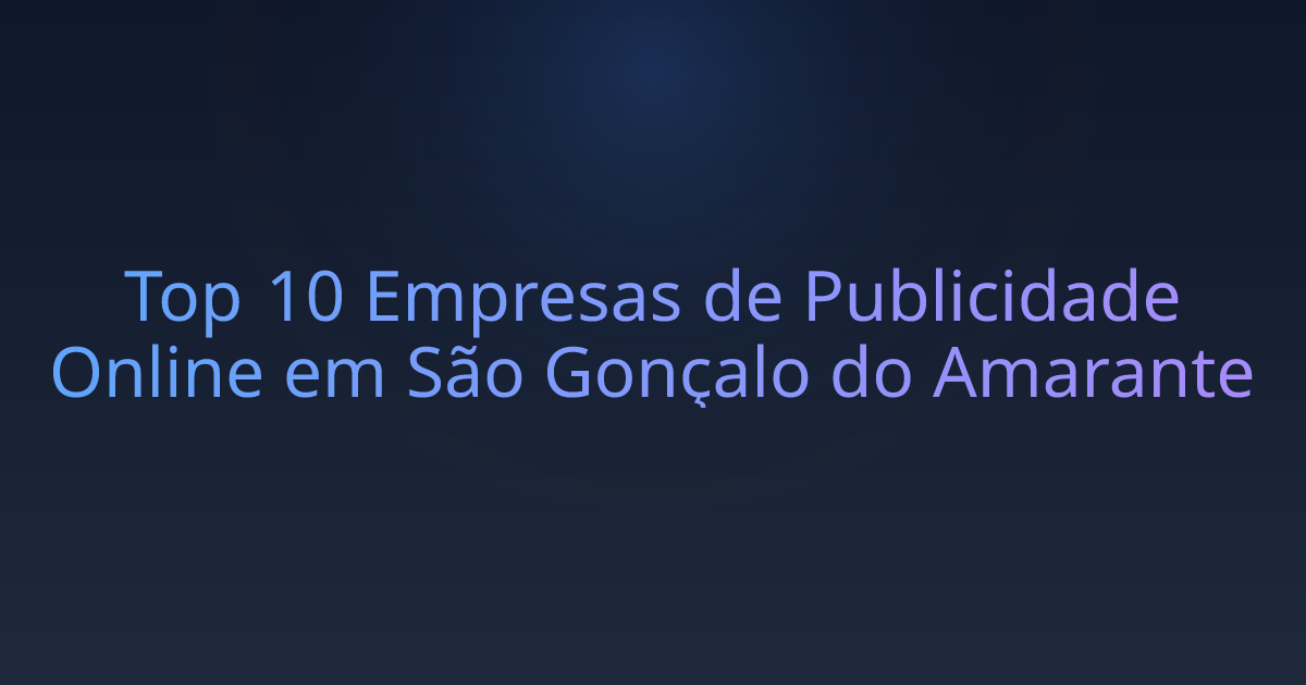 Top 10 Empresas de Publicidade Online em São Gonçalo do Amarante