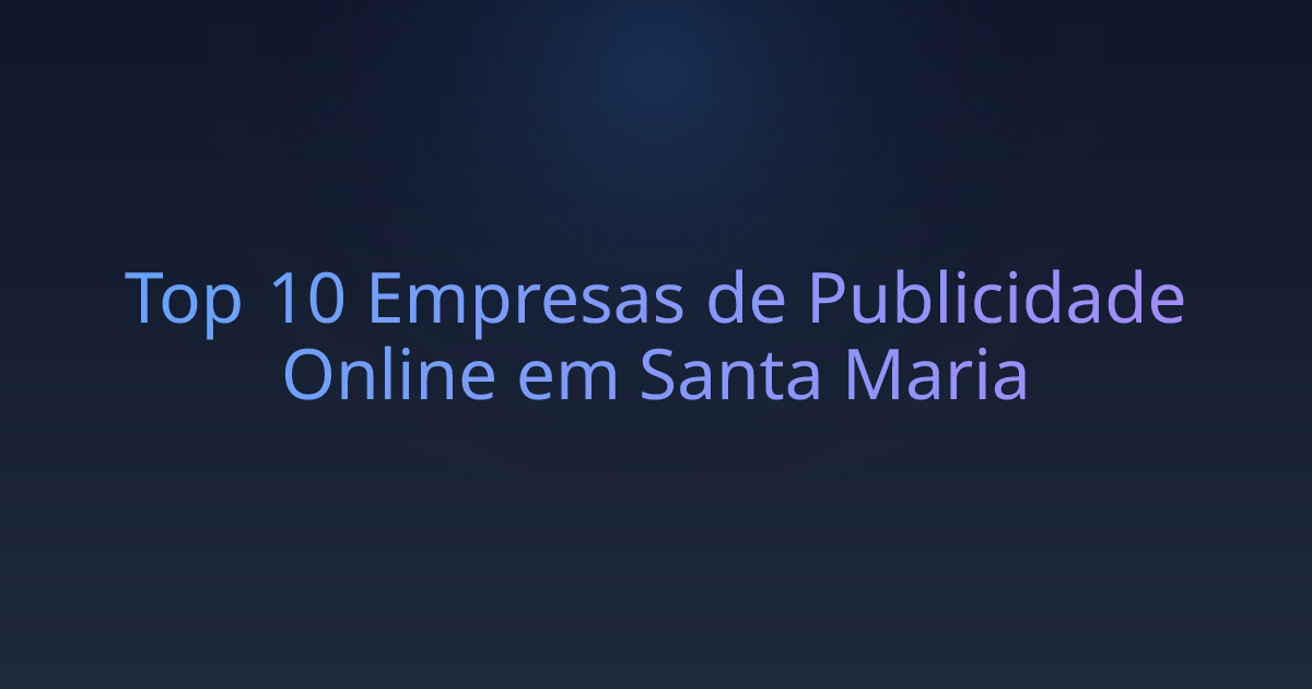 Top 10 Empresas de Publicidade Online em Santa Maria