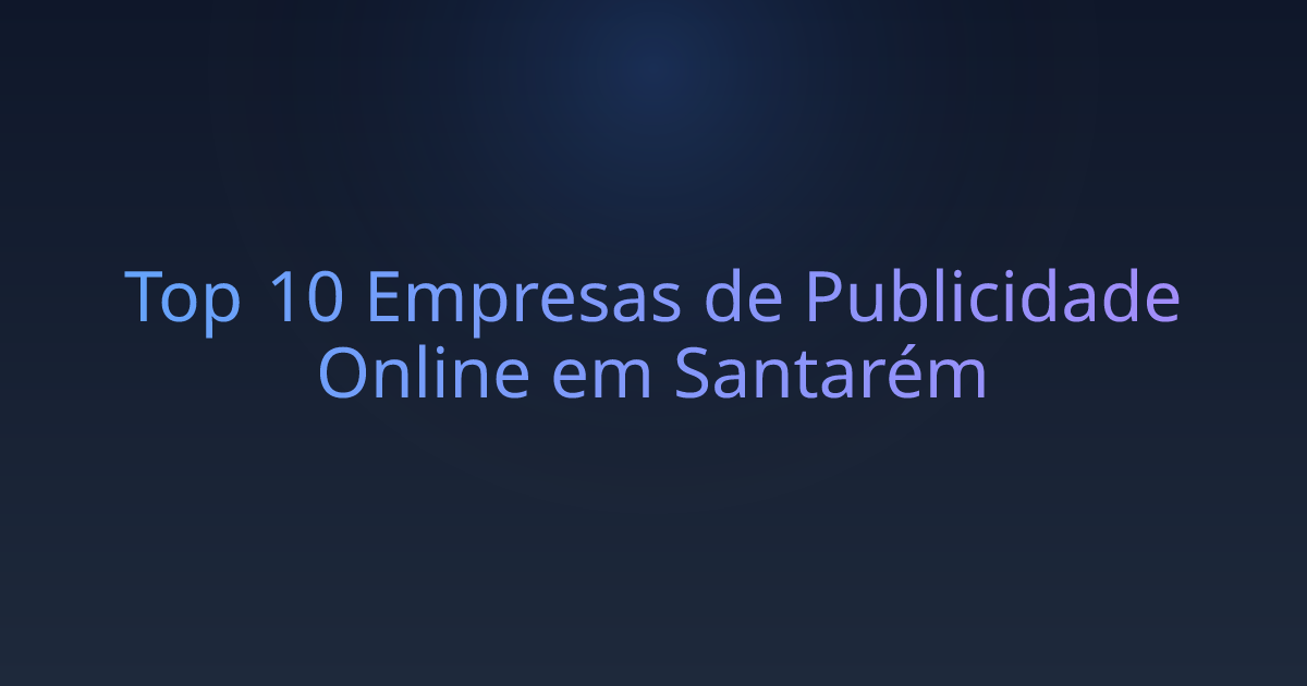 Top 10 Empresas de Publicidade Online em Santarém