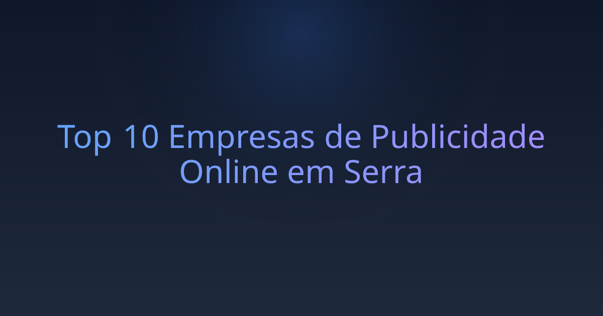 Top 10 Empresas de Publicidade Online em Serra