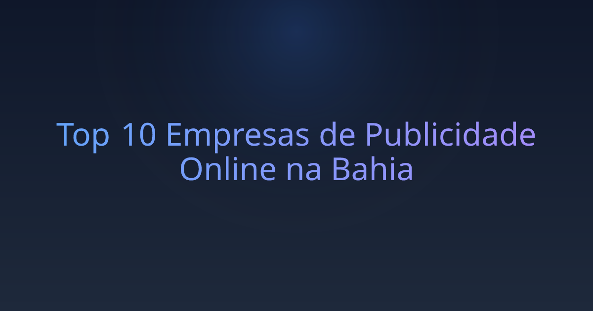 Top 10 Empresas de Publicidade Online na Bahia